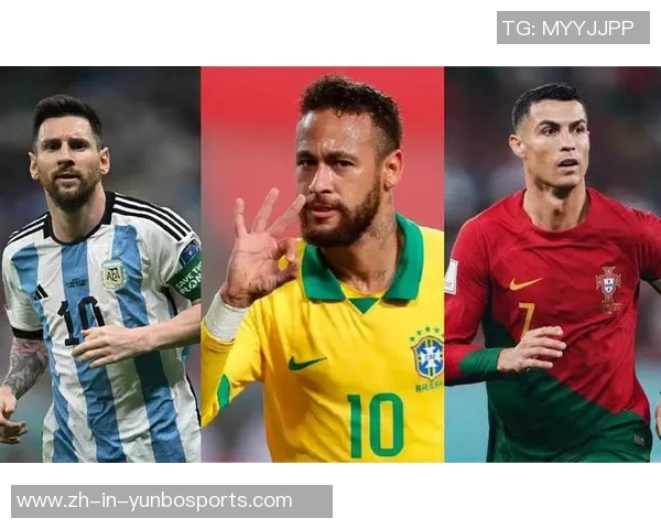 梅西 C 罗 内马尔：全球足坛三大巨星的巅峰对决与未来展望